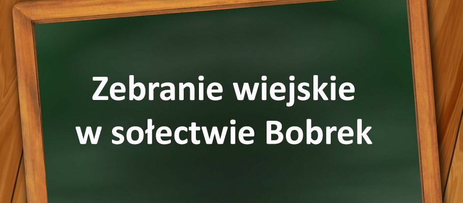 Grafika przedstawiająca zieloną tablicę z białym napisem: "Zebranie wiejskie w sołectwie Bobrek"